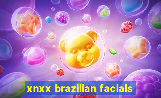 xnxx brazilian facials